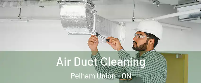 Air Duct Cleaning Pelham Union - ON