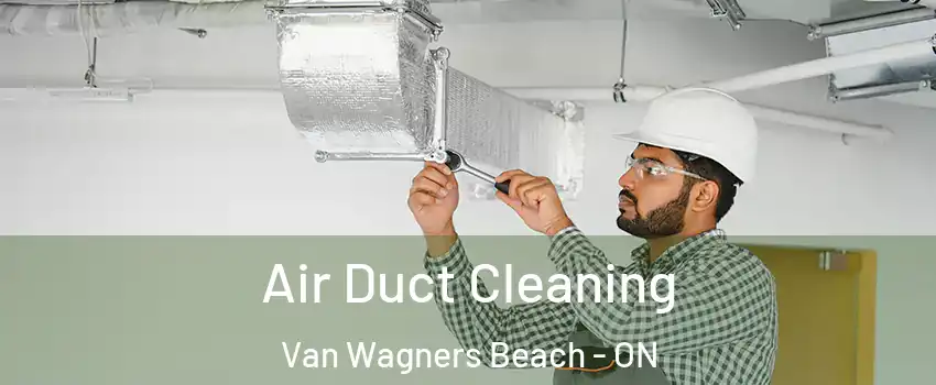  Air Duct Cleaning Van Wagners Beach - ON