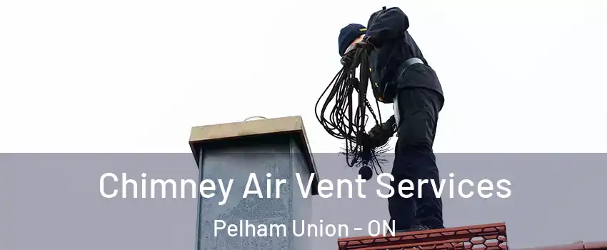 Chimney Air Vent Services Pelham Union - ON