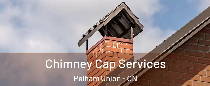 Chimney Cap Services Pelham Union - ON