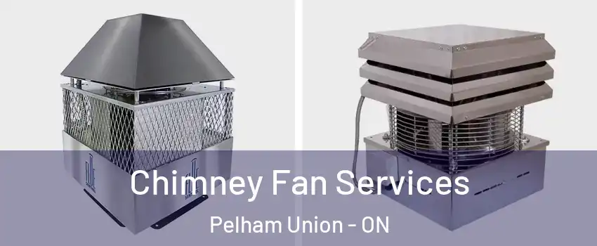 Chimney Fan Services Pelham Union - ON