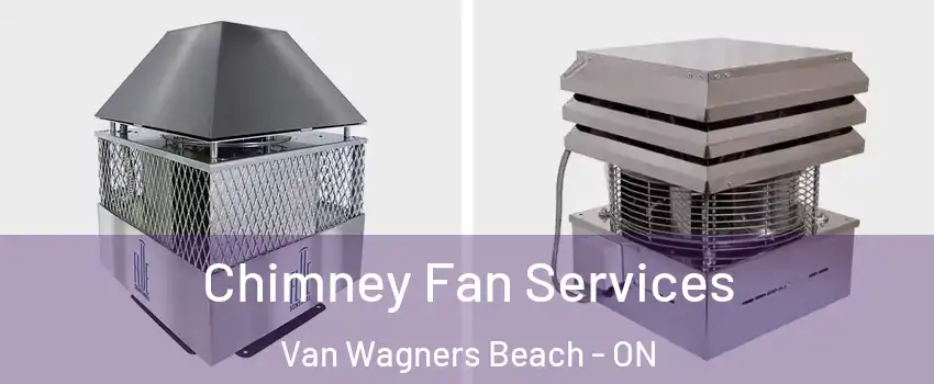  Chimney Fan Services Van Wagners Beach - ON