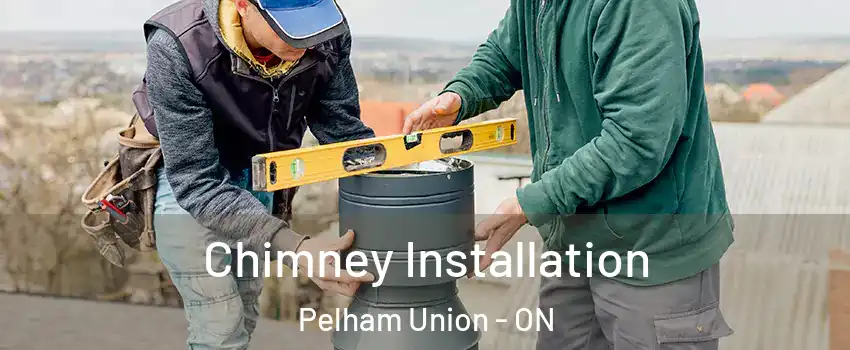 Chimney Installation Pelham Union - ON