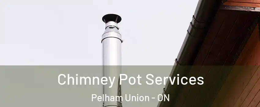 Chimney Pot Services Pelham Union - ON