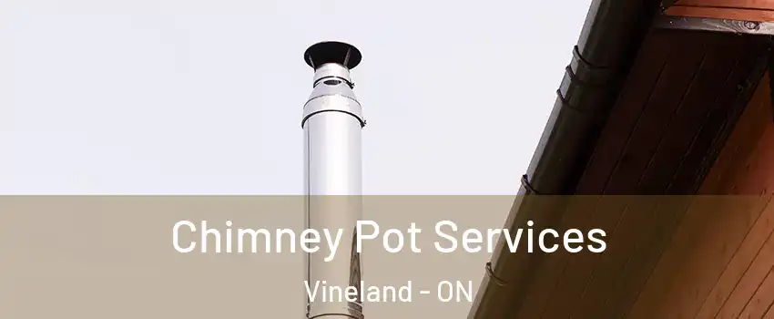 Chimney Pot Services Vineland - ON
