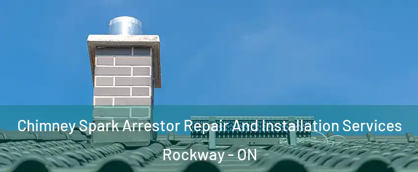  Chimney Spark Arrestor Repair And Installation Services Rockway - ON
