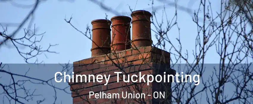 Chimney Tuckpointing Pelham Union - ON