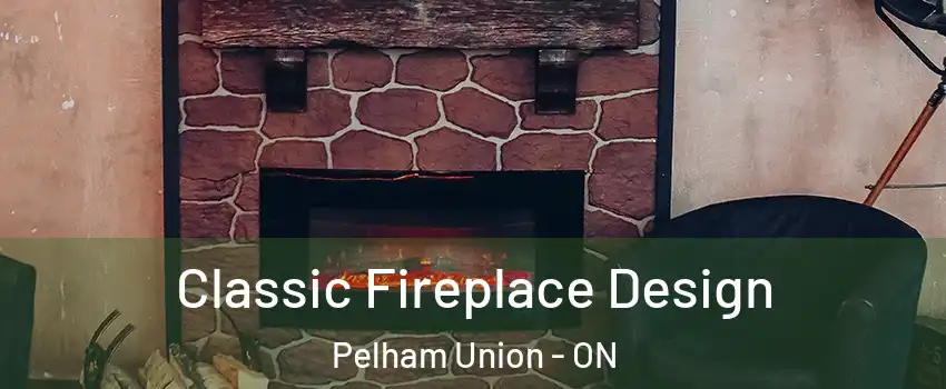  Classic Fireplace Design Pelham Union - ON
