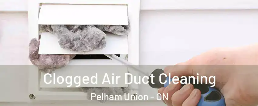 Clogged Air Duct Cleaning Pelham Union - ON