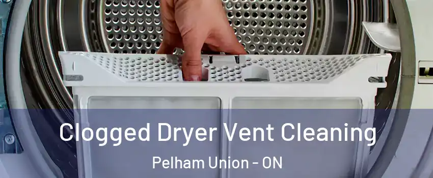 Clogged Dryer Vent Cleaning Pelham Union - ON