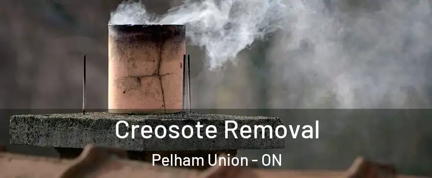 Creosote Removal Pelham Union - ON