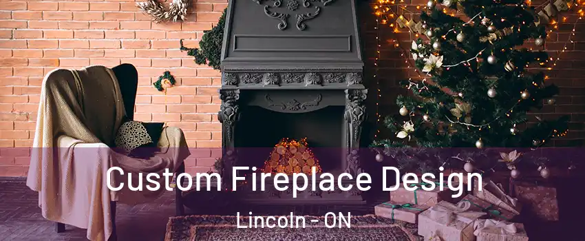 Custom Fireplace Design Lincoln - ON