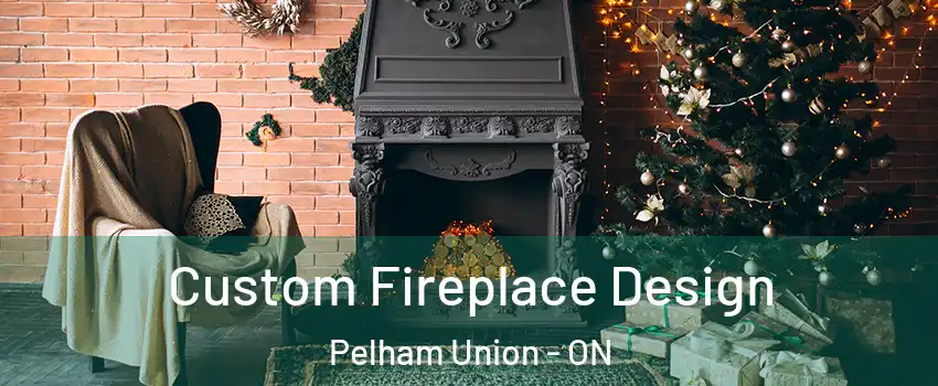 Custom Fireplace Design Pelham Union - ON