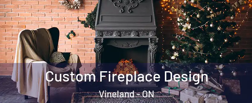  Custom Fireplace Design Vineland - ON