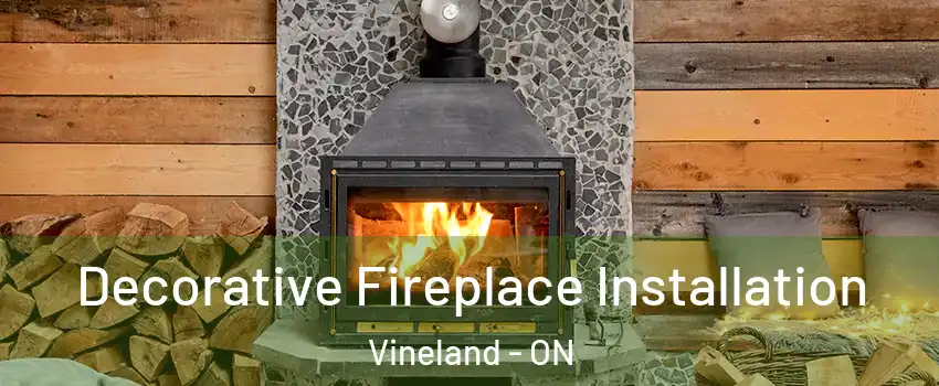  Decorative Fireplace Installation Vineland - ON