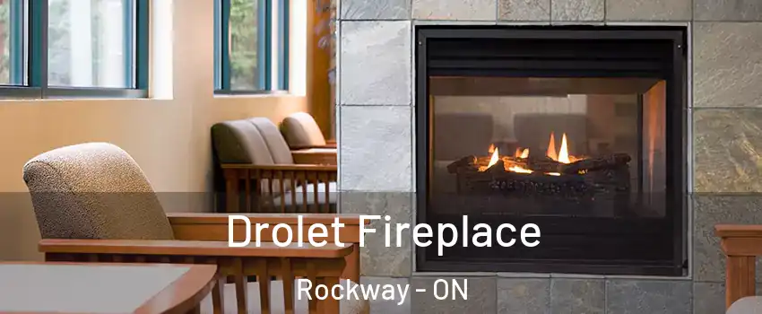  Drolet Fireplace Rockway - ON