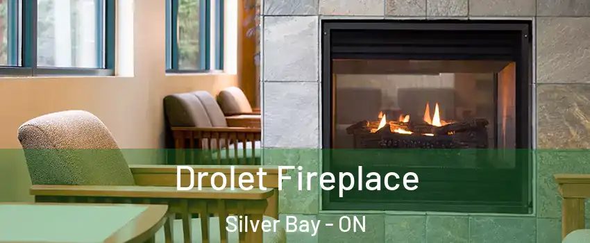 Drolet Fireplace Silver Bay - ON