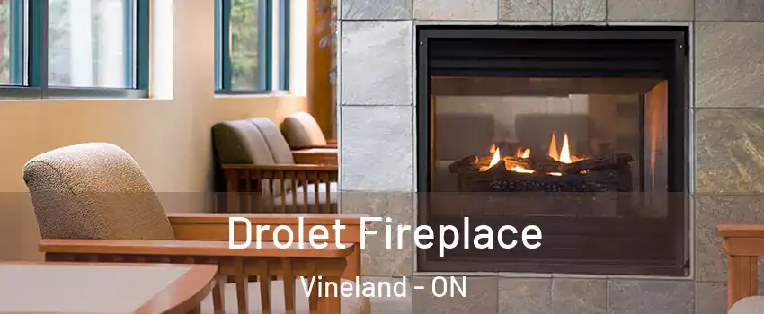Drolet Fireplace Vineland - ON