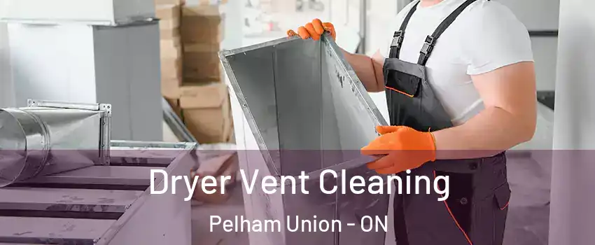 Dryer Vent Cleaning Pelham Union - ON