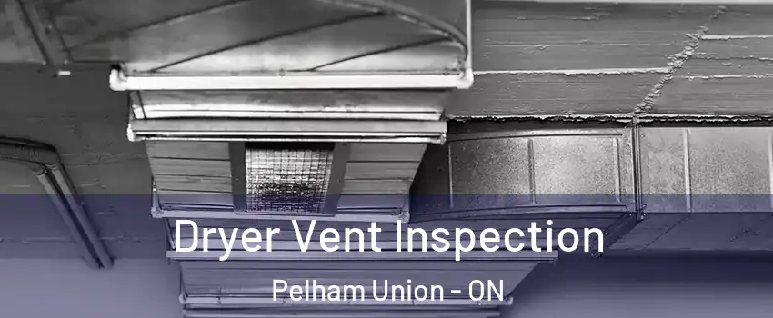 Dryer Vent Inspection Pelham Union - ON