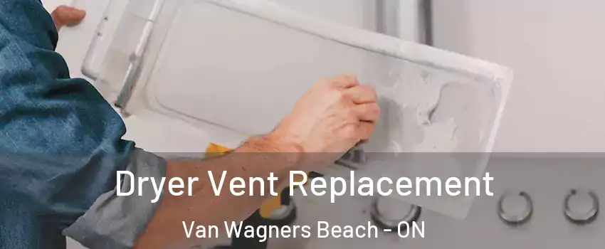  Dryer Vent Replacement Van Wagners Beach - ON