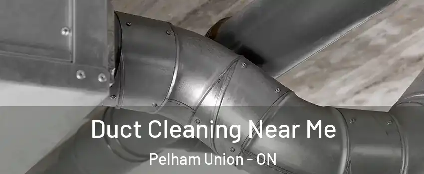 Duct Cleaning Near Me Pelham Union - ON