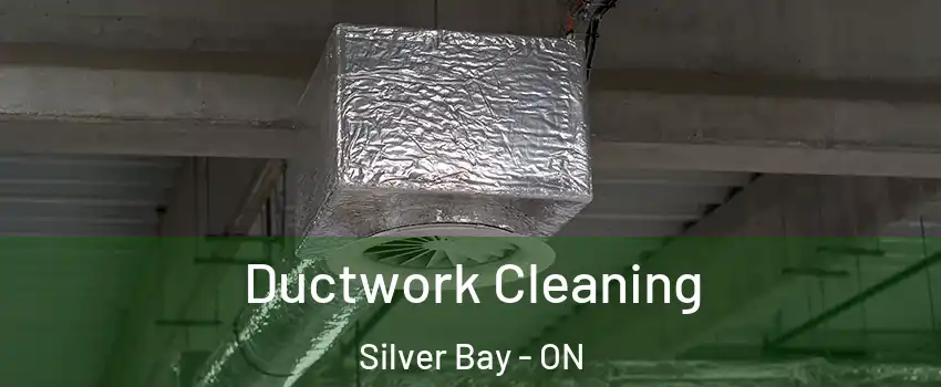 Ductwork Cleaning Silver Bay - ON