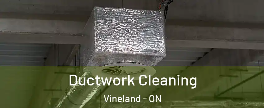 Ductwork Cleaning Vineland - ON