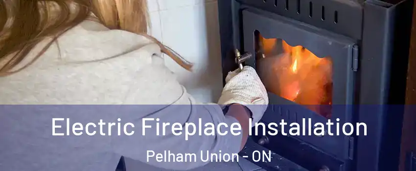 Electric Fireplace Installation Pelham Union - ON