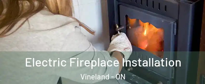 Electric Fireplace Installation Vineland - ON