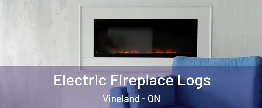 Electric Fireplace Logs Vineland - ON