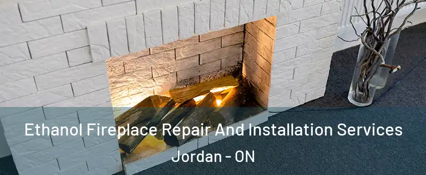 Ethanol Fireplace Repair And Installation Services Jordan - ON