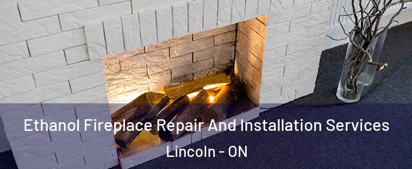  Ethanol Fireplace Repair And Installation Services Lincoln - ON