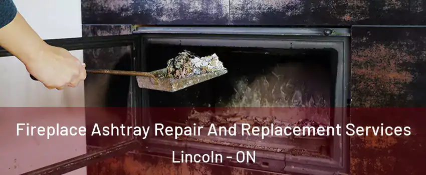 Fireplace Ashtray Repair And Replacement Services Lincoln - ON