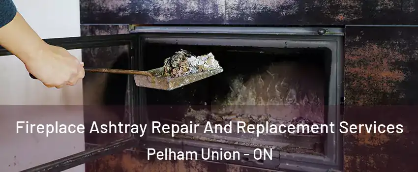  Fireplace Ashtray Repair And Replacement Services Pelham Union - ON