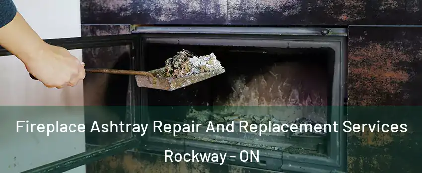  Fireplace Ashtray Repair And Replacement Services Rockway - ON