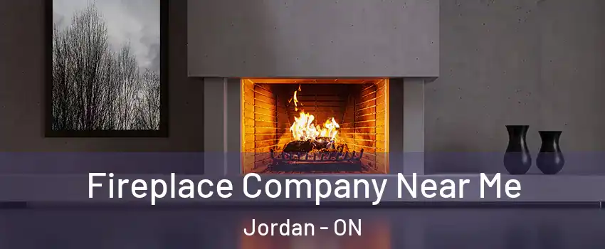Fireplace Company Near Me Jordan - ON
