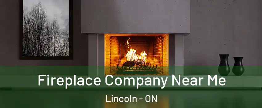  Fireplace Company Near Me Lincoln - ON