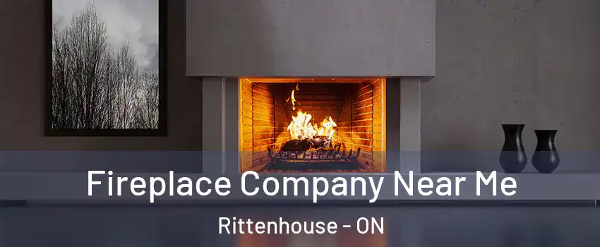  Fireplace Company Near Me Rittenhouse - ON