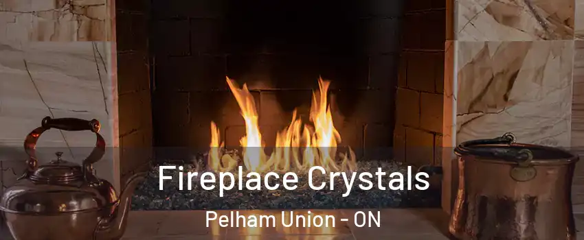 Fireplace Crystals Pelham Union - ON