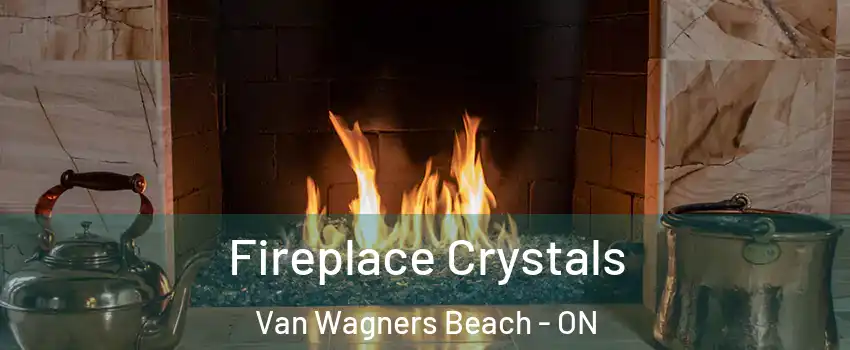  Fireplace Crystals Van Wagners Beach - ON