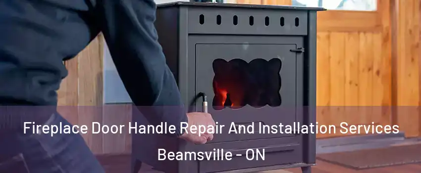 Fireplace Door Handle Repair And Installation Services Beamsville - ON