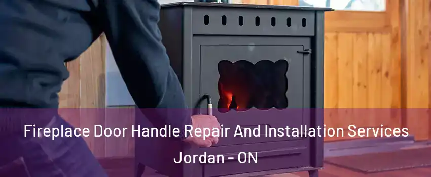 Fireplace Door Handle Repair And Installation Services Jordan - ON