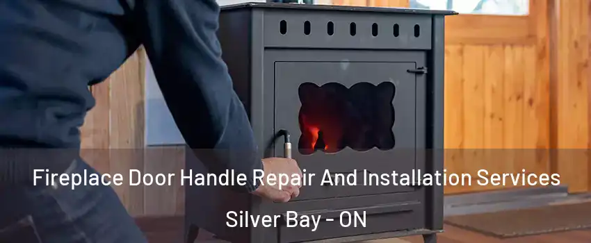 Fireplace Door Handle Repair And Installation Services Silver Bay - ON