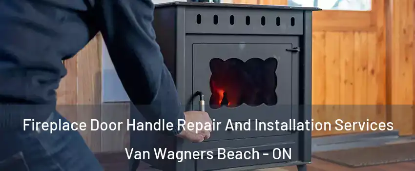  Fireplace Door Handle Repair And Installation Services Van Wagners Beach - ON