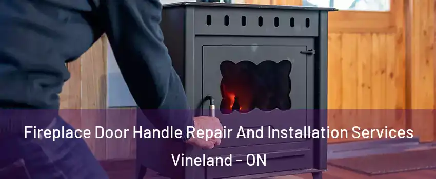 Fireplace Door Handle Repair And Installation Services Vineland - ON