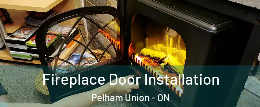 Fireplace Door Installation Pelham Union - ON
