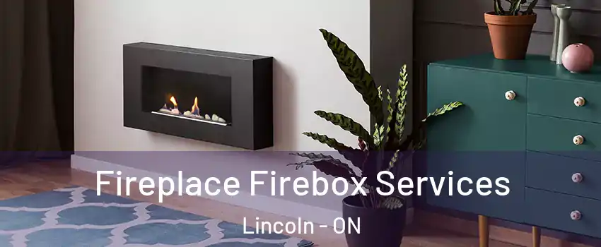 Fireplace Firebox Services Lincoln - ON