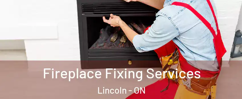 Fireplace Fixing Services Lincoln - ON