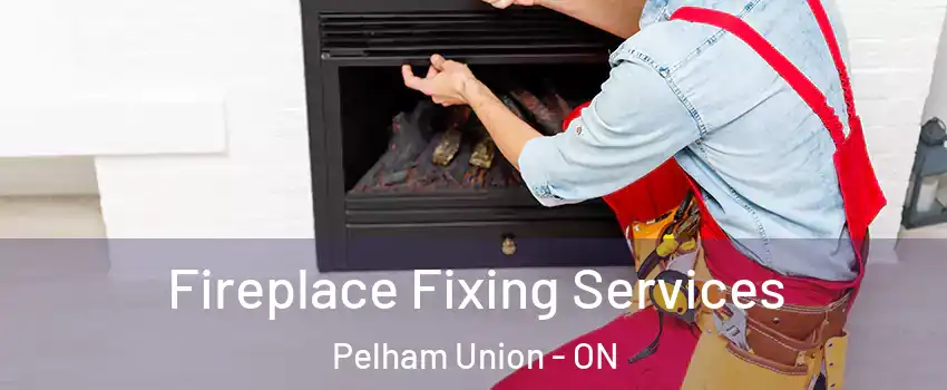  Fireplace Fixing Services Pelham Union - ON